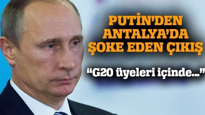 Putin: G20&#039;de IŞİD&#039;i destekleyenler var
