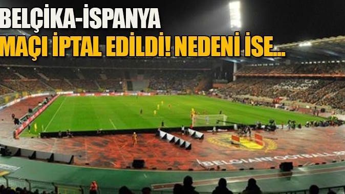 Belçika-İspanya maçı iptal edildi
