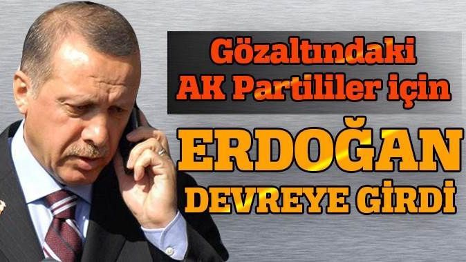 Gözaltına alınan o AK Partililer için Erdoğan devreye girdi
