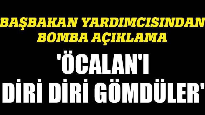 &#039;Öcalan&#039;ı diri diri gömdüler&#039;