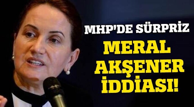 MHP&#039;de sürpriz Meral Akşener iddiası!