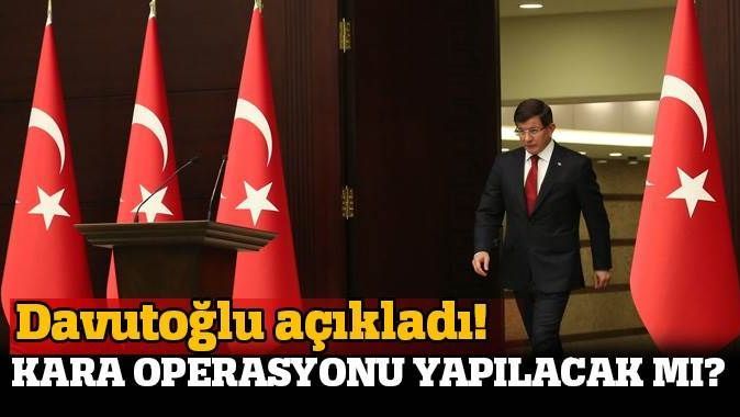 Davutoğlu&#039;dan &#039;kara operasyonu&#039; açıklaması
