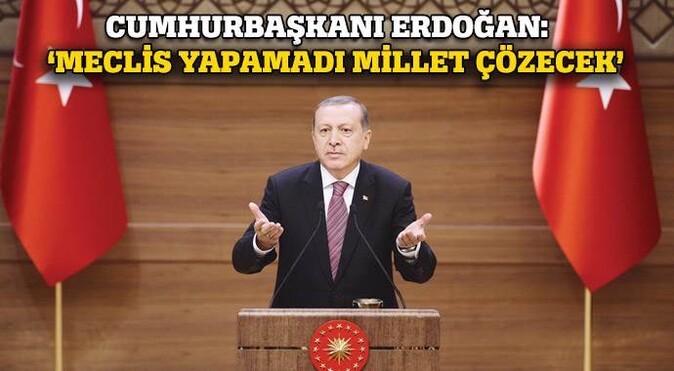 Erdoğan: Meclis&#039;te olmadı milli irade çözer