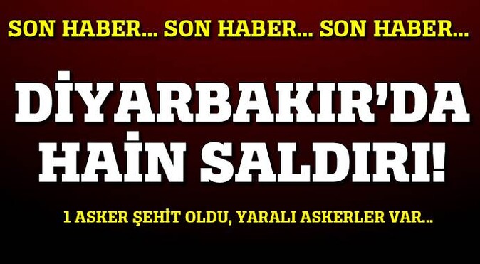 Diyarbakır&#039;da hain saldırı, 1 asker şehit 2 asker yaralı