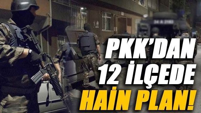 PKK&#039;nın 12 ilçedeki hain planı deşifre oldu!