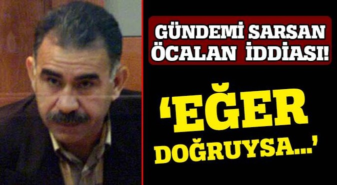 Terörist başı Öcalan hakkında bomba iddia! 