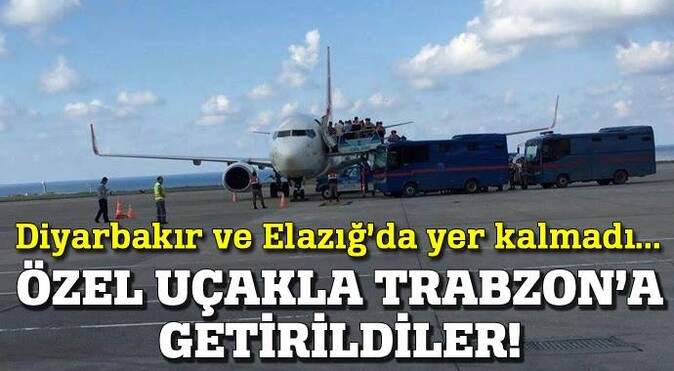 Mahkumlar özel uçakla Trabzon&#039;a getirildi!