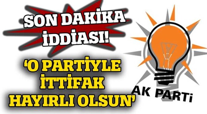 Bomba iddia: AK Parti - Saadet ittifakı hayırlı olsun