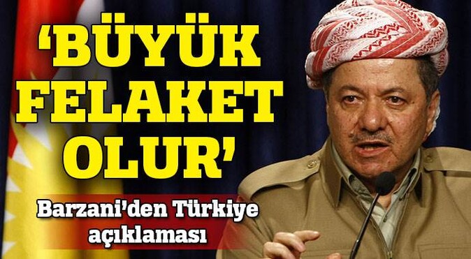 Barzani&#039;den Türkiye açıklaması