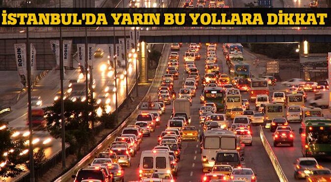 İstanbul&#039;da yarın bu yollara dikkat