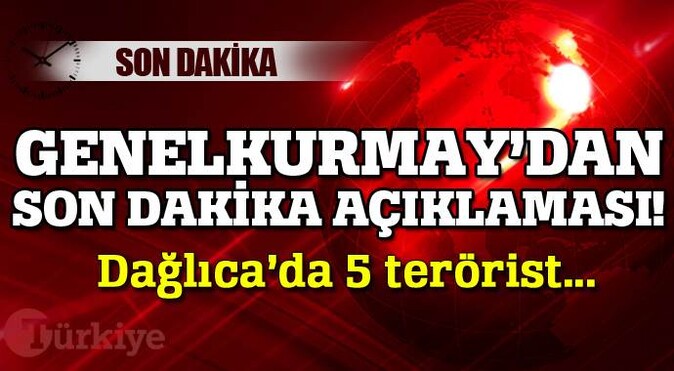 Genelkurmay açıkladı, Dağlıca&#039;da 5 terörist...
