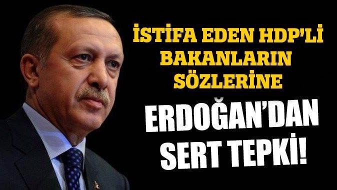 İstifa eden bakanlara Erdoğan&#039;dan sert tepki
