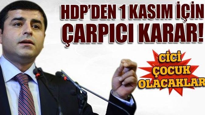 HDP&#039;den 1 Kasım için çarpıcı karar! 