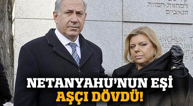 Netanyahu&#039;nun eşi aşçıyı dövdü
