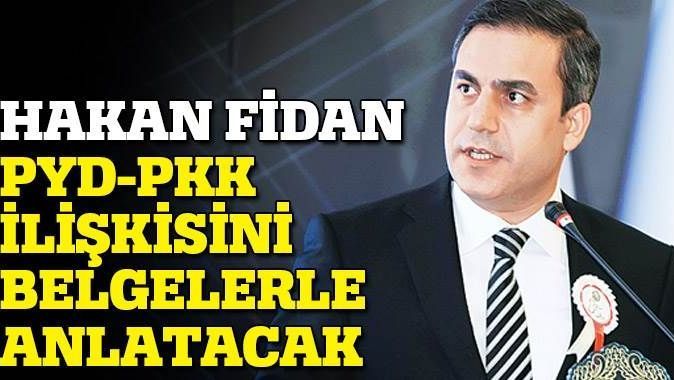MİT Başkanı, PYD-PKK ilişkisini belgelerle anlatacak

