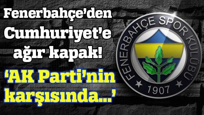 Fenerbahçe&#039;den Cumhuriyet&#039;e ağır kapak