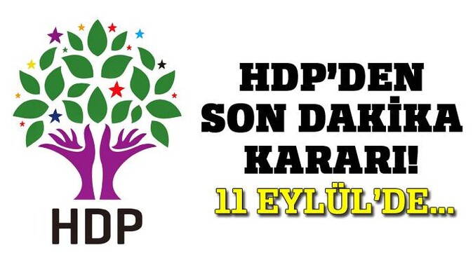 HDP&#039;den son dakika kararı! 11 Eylül&#039;de...