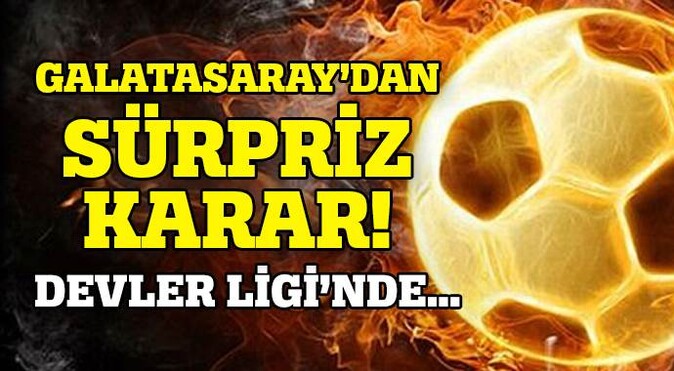 Galatasaray&#039;dan sürpriz karar!