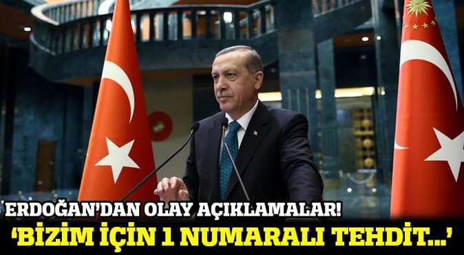 Erdoğan: Bizim için 1 numaralı tehdit PKK&#039;dır