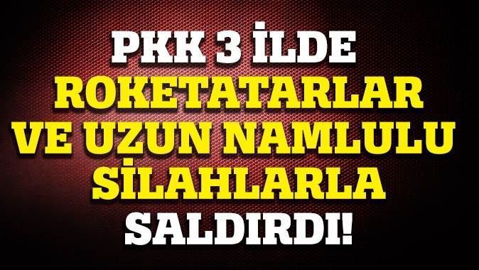 PKK 3 ilde roketatarlarla saldırdı!
