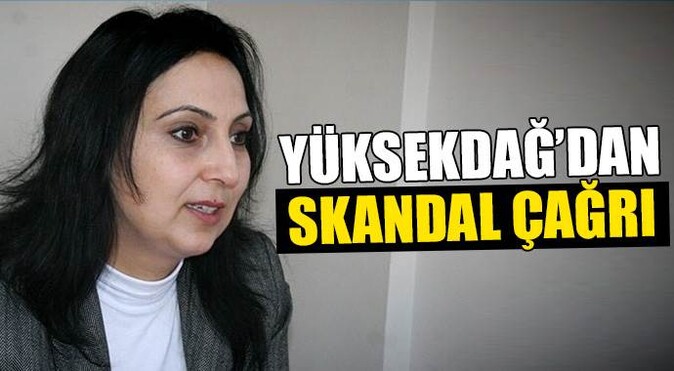 Figen Yüksekdağ&#039;dan skandal çağrı!