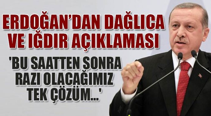 Cumhurbaşkanı Erdoğan, &#039;Bu saatten sonra razı olacağımız tek çözüm...&#039;