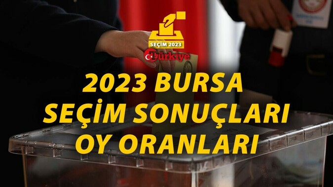 14 Mayıs 2023 Bursa ilçe ilçe Seçim Sonuçları | Bursa Cumhurbaşkanlığı seçim sonuçları