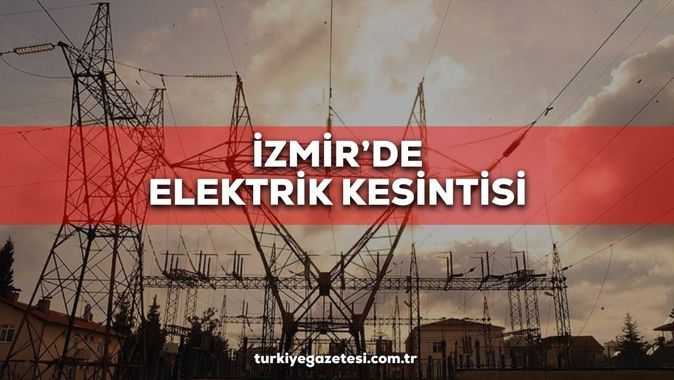 İzmir Elektrik Kesintisi 28 Kasım! GEDİZ İzmir elektrik kesintisi listesi! Buca, Karabağlar, Bornova, Karşıyaka, Konak, Bayraklı elektrikler ne zaman gelecek?