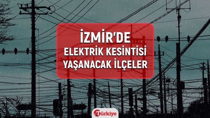 21 Mart İzmir elektrik kesintisi! GEDİZ İzmir elektrik kesintisi listesi! Buca, Bergama, Bornova, Karşıyaka elektrikler ne zaman gelecek?