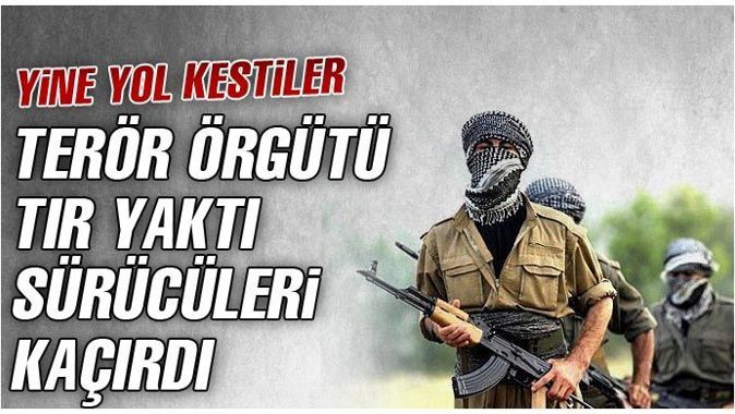 PKK TIR yaktı, sürücüleri kaçırdı