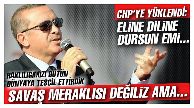 Erdoğan: Savaş meraklısı değiliz ama...