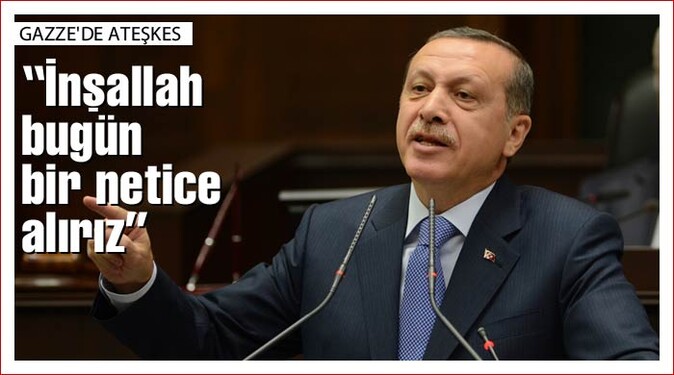 Erdoğan: İnşallah bugün bir netice alırız&#039;&#039;