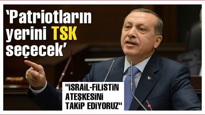 Erdoğan: Patriotların yerini TSK seçecek