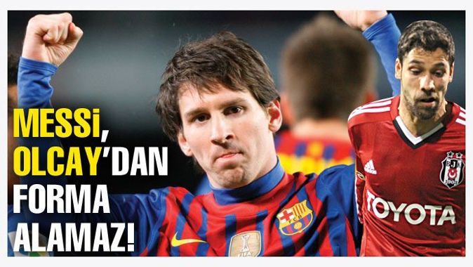 Messi, Olcay&#039;dan forma alamaz!