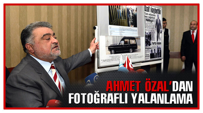 Ahmet Özal&#039;dan fotoğraflı yalanlama