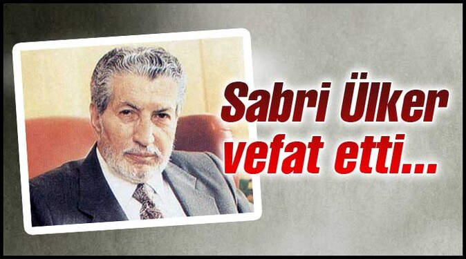 Sabri Ülker vefat etti 