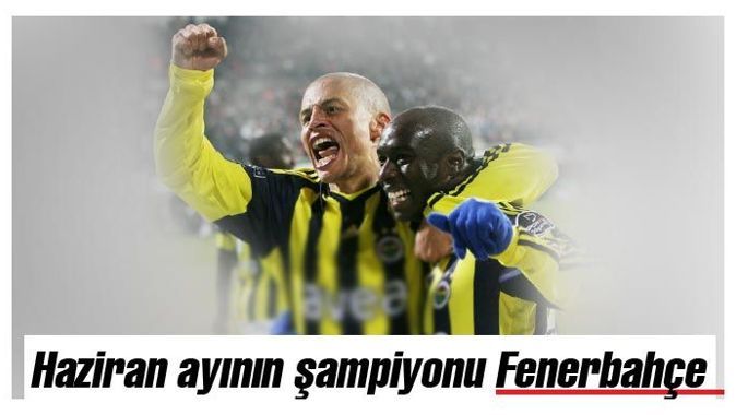 Haziran ayının haber şampiyonu Fenerbahçe