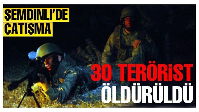 Şemdinli&#039;de çatışma: 30 PKK&#039;lı öldürüldü
