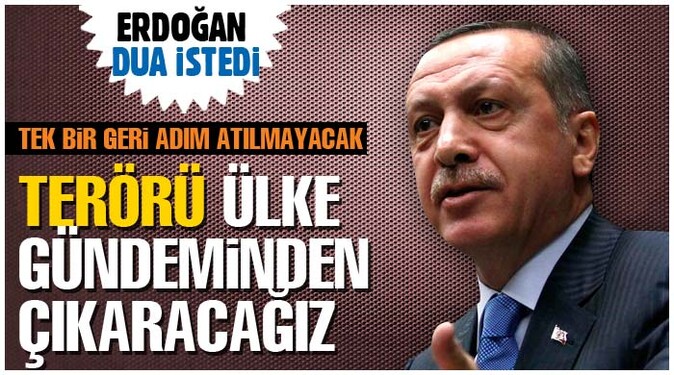 Erdoğan: Terörü ülkenin gündeminden çıkaracağız