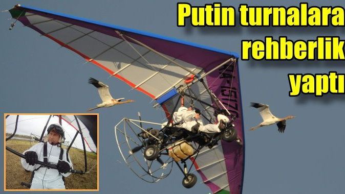 Putin&#039;den turnalara rehberlik uçuşu
