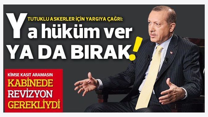Erdoğan: Ya hüküm ver ya da bırak!