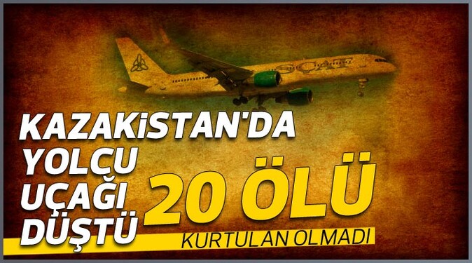 Kazakistan&#039;da yolcu uçağı düştü: 20 ölü