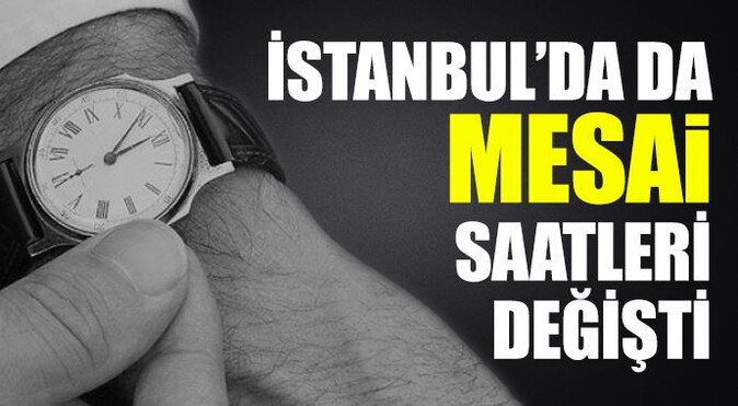 İstanbul&#039;da da mesai saatleri değişti