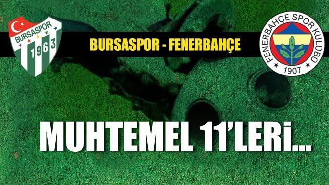 Fenerbahçe Bursaspor maçı muhtemel 11&#039;leri