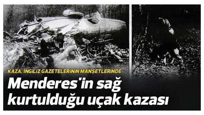 Menderes&#039;in sağ kurtulduğu uçak kazası 