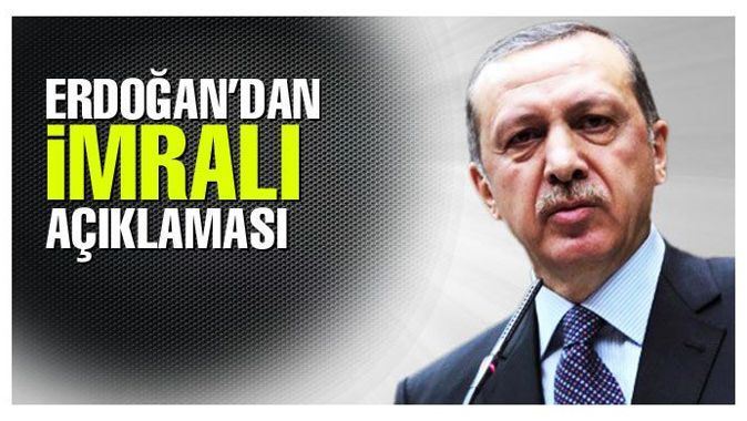 Erdoğan&#039;dan İmralı açıklaması