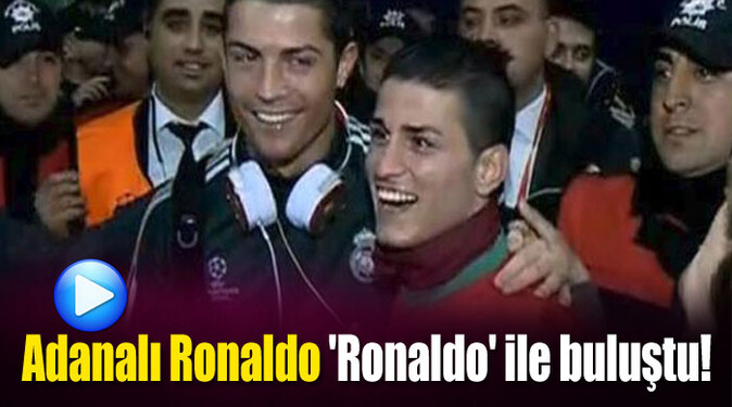 Adanalı Ronaldo &#039;Ronaldo&#039; ile buluştu!