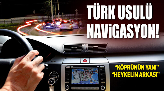 Türk usulü navigasyon!