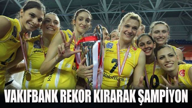 Vakıfbank&#039;tan rekorlu şampiyonluk