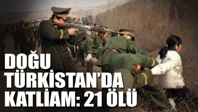 Doğu Türkistan&#039;da katliam: 21 ölü var